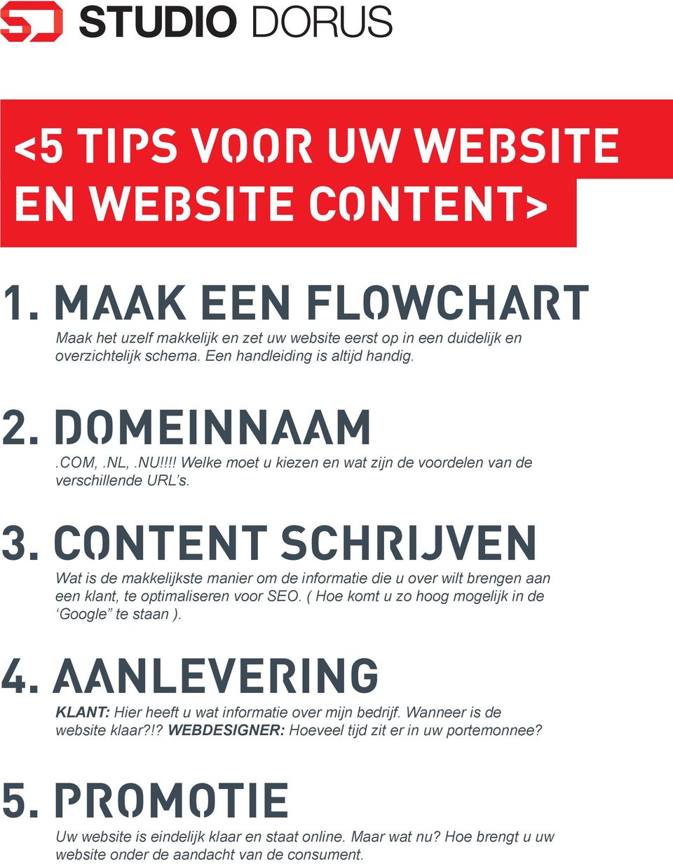 CONTENT SCHRIJVEN Wat is de makkelijkste manier om de informatie die u over wilt brengen aan een klant, te optimaliseren voor SEO. ( Hoe komt u zo hoog mogelijk in de Google te staan ). 4.