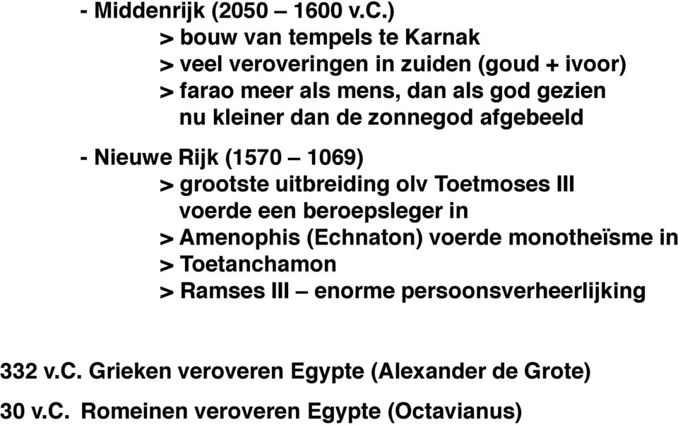 kleiner dan de zonnegod afgebeeld - Nieuwe Rijk (1570 1069) > grootste uitbreiding olv Toetmoses III voerde een