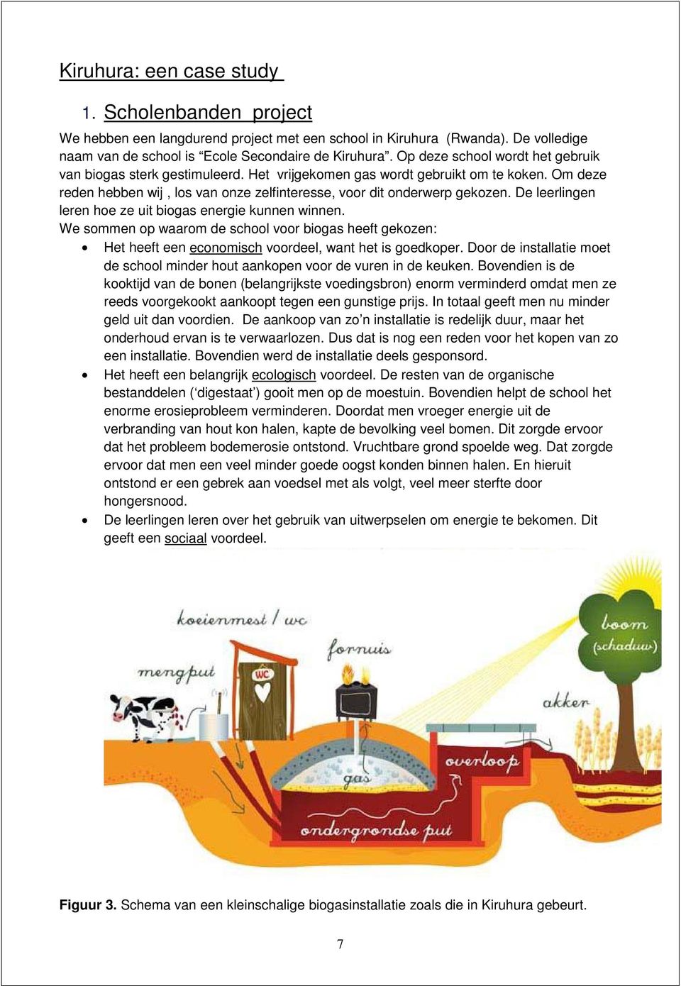 De leerlingen leren hoe ze uit biogas energie kunnen winnen. We sommen op waarom de school voor biogas heeft gekozen: Het heeft een economisch voordeel, want het is goedkoper.