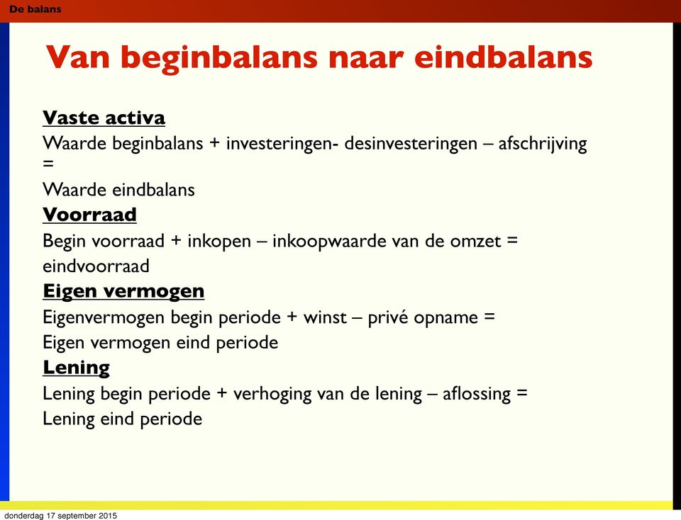 van de omzet = eindvoorraad Eigen vermogen Eigenvermogen begin periode + winst privé opname =