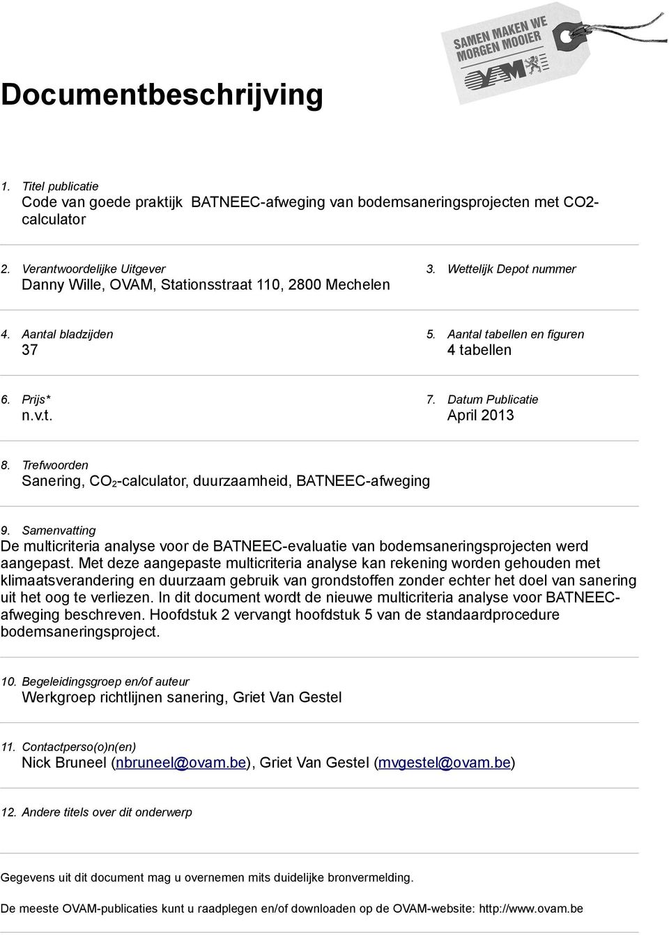 Datum Publicatie April 2013 8. Trefwoorden Sanering, CO 2-calculator, duurzaamheid, BATNEEC-afweging 9.