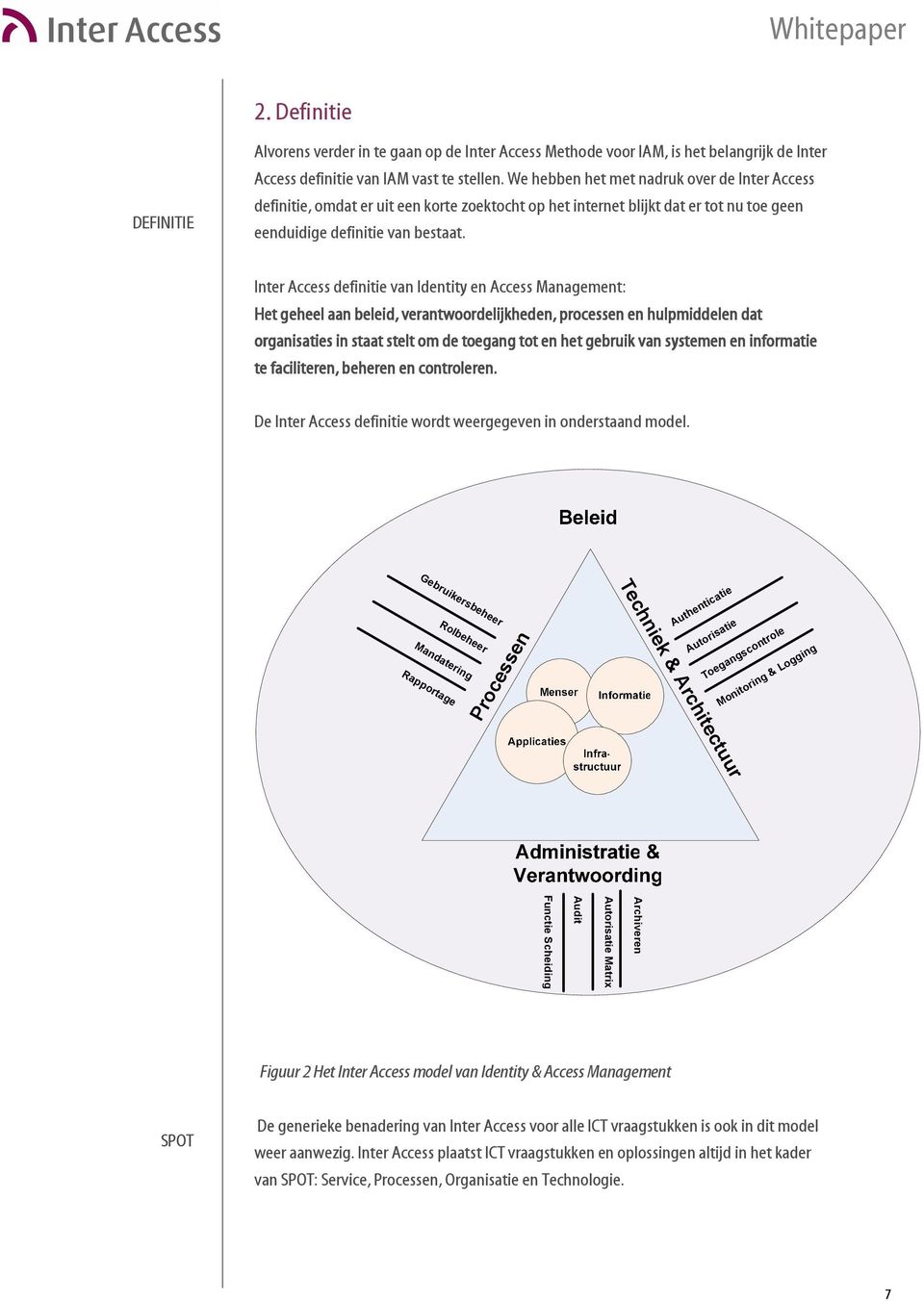 Inter Access definitie van Identity en Access Management: Het geheel aan beleid, verantwoordelijkheden, processen en hulpmiddelen dat organisaties in staat stelt om de toegang tot en het gebruik van