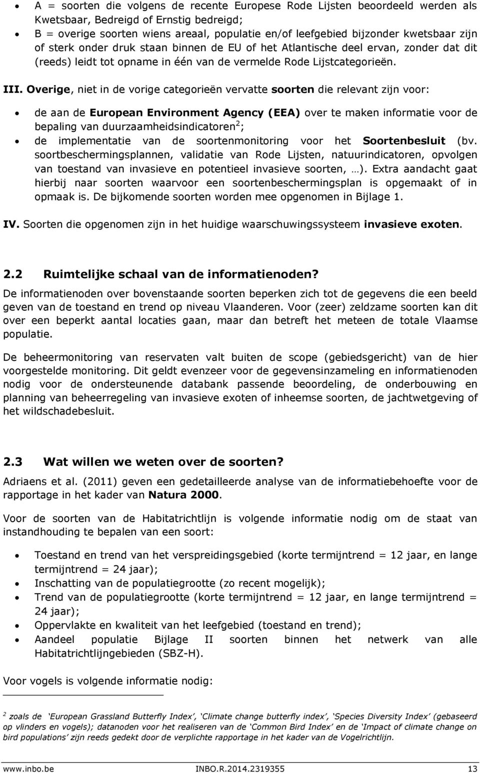 Overige, niet in de vorige categorieën vervatte soorten die relevant zijn voor: de aan de European Environment Agency (EEA) over te maken informatie voor de bepaling van duurzaamheidsindicatoren 2 ;