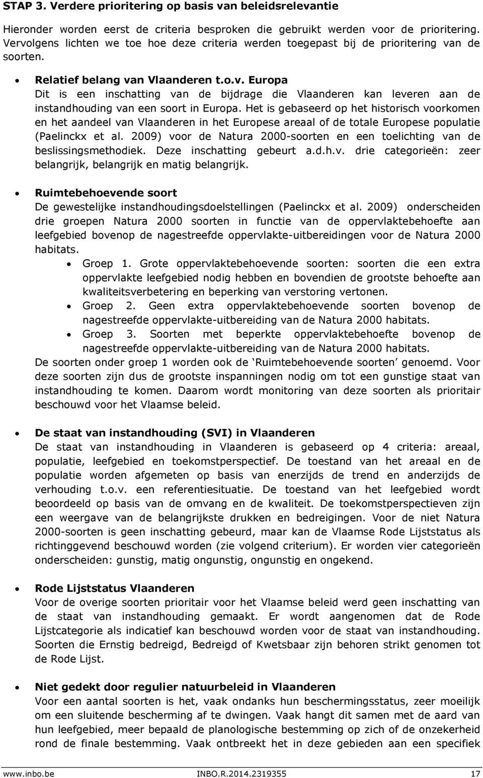 Het is gebaseerd op het historisch voorkomen en het aandeel van Vlaanderen in het Europese areaal of de totale Europese populatie (Paelinckx et al.