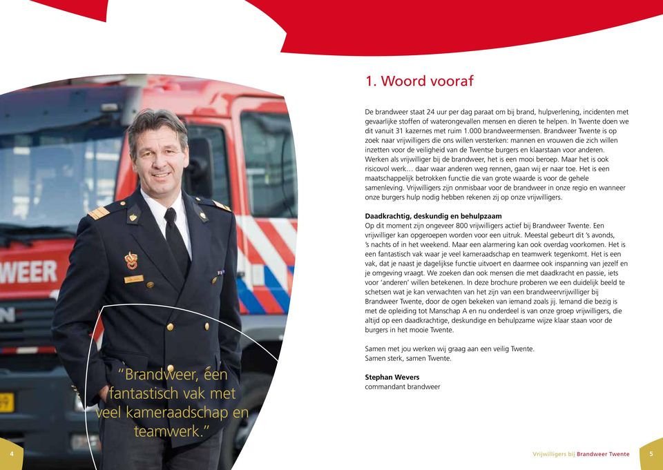 Brandweer Twente is op zoek naar vrijwilligers die ons willen versterken: mannen en vrouwen die zich willen inzetten voor de veiligheid van de Twentse burgers en klaarstaan voor anderen.