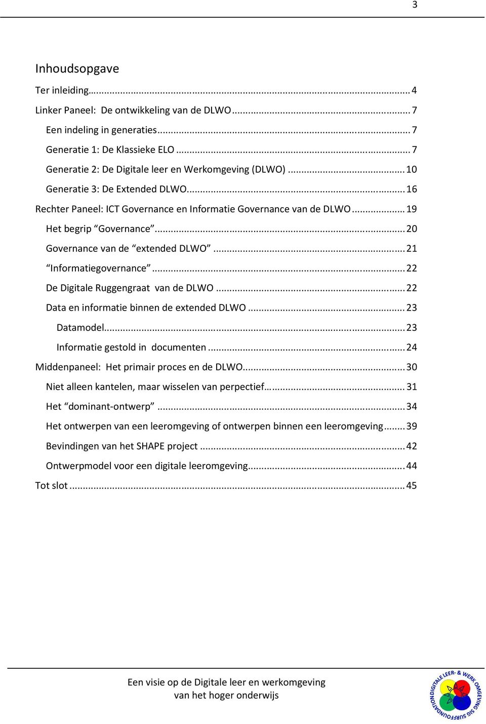 .. 20 Governance van de extended DLWO... 21 Informatiegovernance... 22 De Digitale Ruggengraat van de DLWO... 22 Data en informatie binnen de extended DLWO... 23 Datamodel.