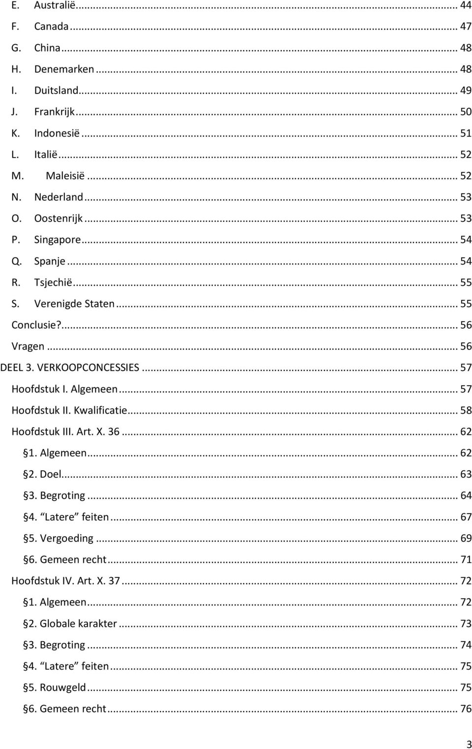 Algemeen... 57 Hoofdstuk II. Kwalificatie... 58 Hoofdstuk III. Art. X. 36... 62 1. Algemeen... 62 2. Doel... 63 3. Begroting... 64 4. Latere feiten... 67 5. Vergoeding... 69 6.