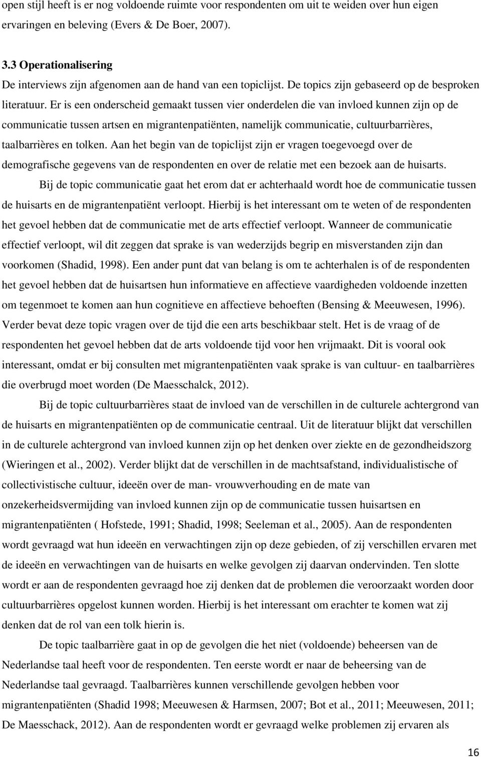 Er is een onderscheid gemaakt tussen vier onderdelen die van invloed kunnen zijn op de communicatie tussen artsen en migrantenpatiënten, namelijk communicatie, cultuurbarrières, taalbarrières en