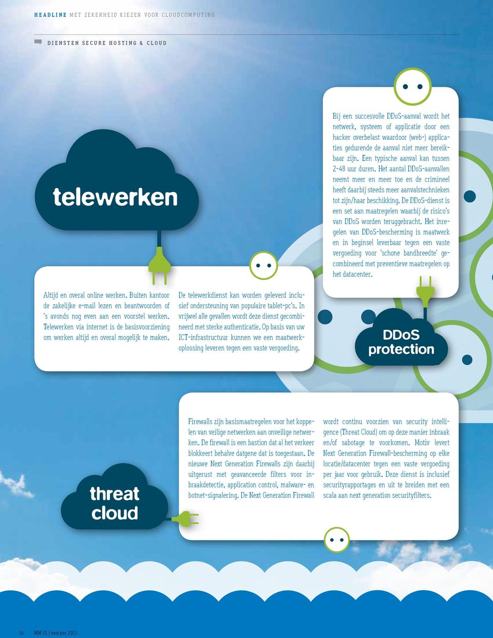 Het aantal DDoS-aanvallen neemt meer en meer toe en de crimineel heeft daarbij steeds meer aanvalstechnieken tot zijn/haar beschikking.