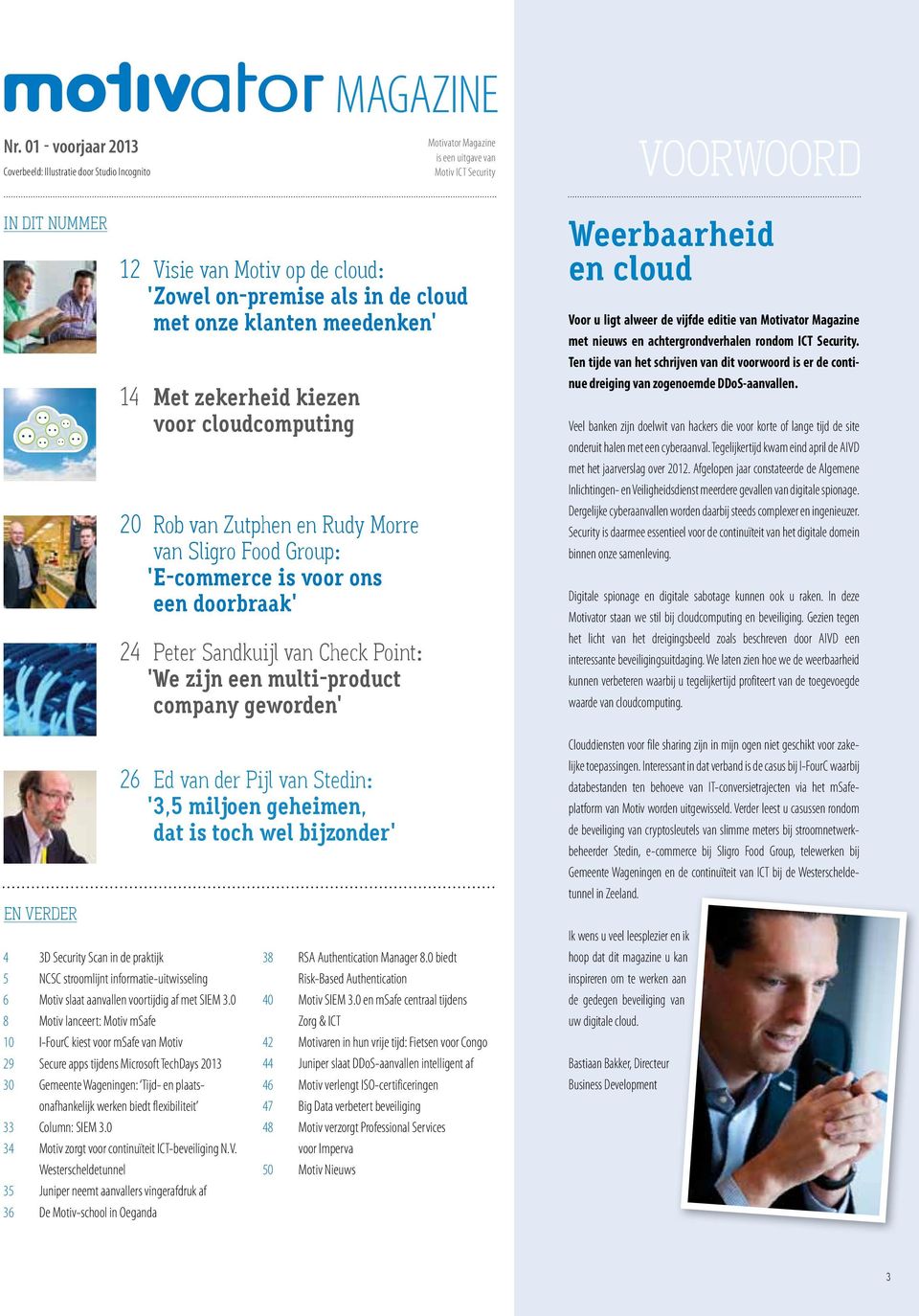 Peter Sandkuijl van Check Point: 'We zijn een multi-product company geworden' Weerbaarheid en cloud Voor u ligt alweer de vijfde editie van Motivator Magazine met nieuws en achtergrondverhalen rondom