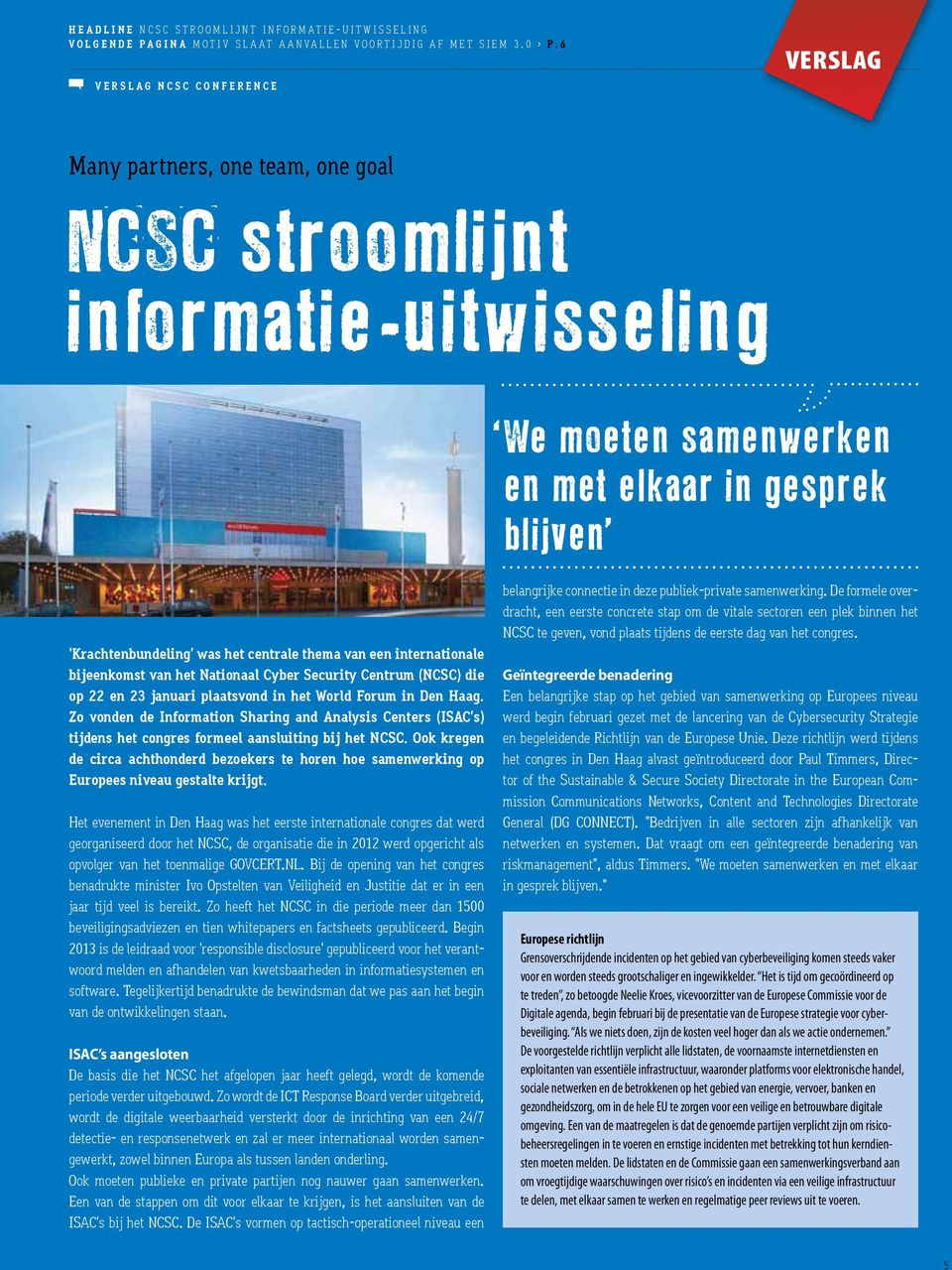 thema van een internationale bijeenkomst van het Nationaal Cyber Security Centrum (NCSC) die op 22 en 23 januari plaatsvond in het World Forum in Den Haag.