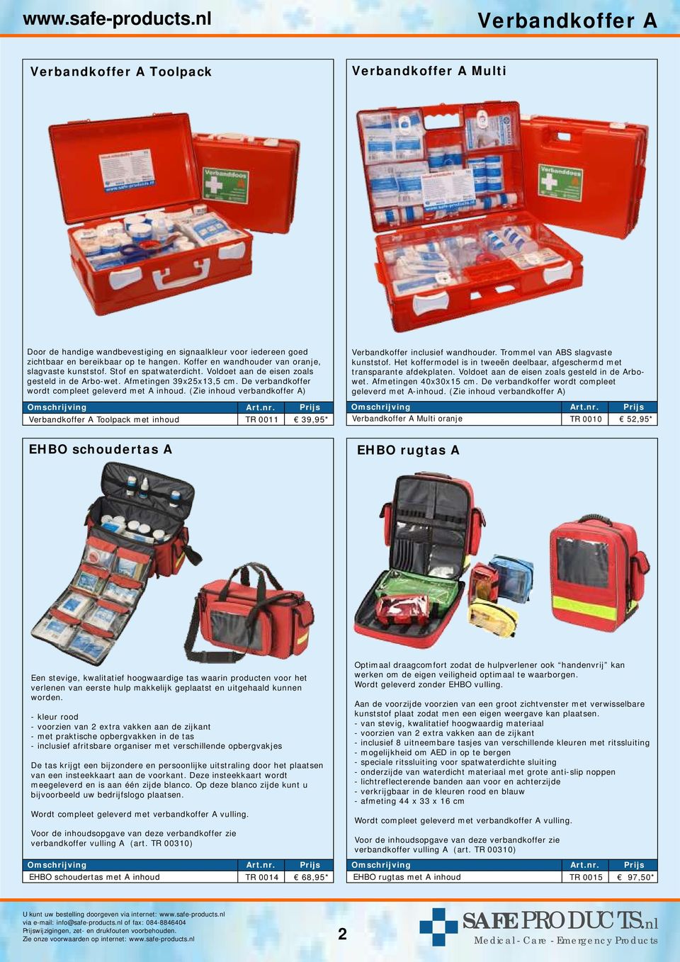 De verbandkoffer wordt compleet geleverd met A inhoud. (Zie inhoud verbandkoffer A) Verbandkoffer A Toolpack met inhoud TR 0011 39,95* Verbandkoffer inclusief wandhouder.