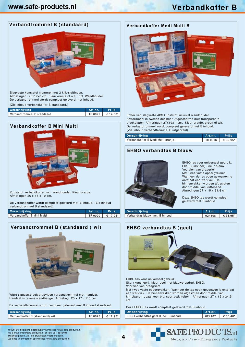 ) Verbandtrommel B standaard Verbandkoffer B Mini Multi TR 0022 14,50* Koffer van slagvaste ABS kunststof inclusief wandhouder. Koffermodel in tweeën deelbaar.