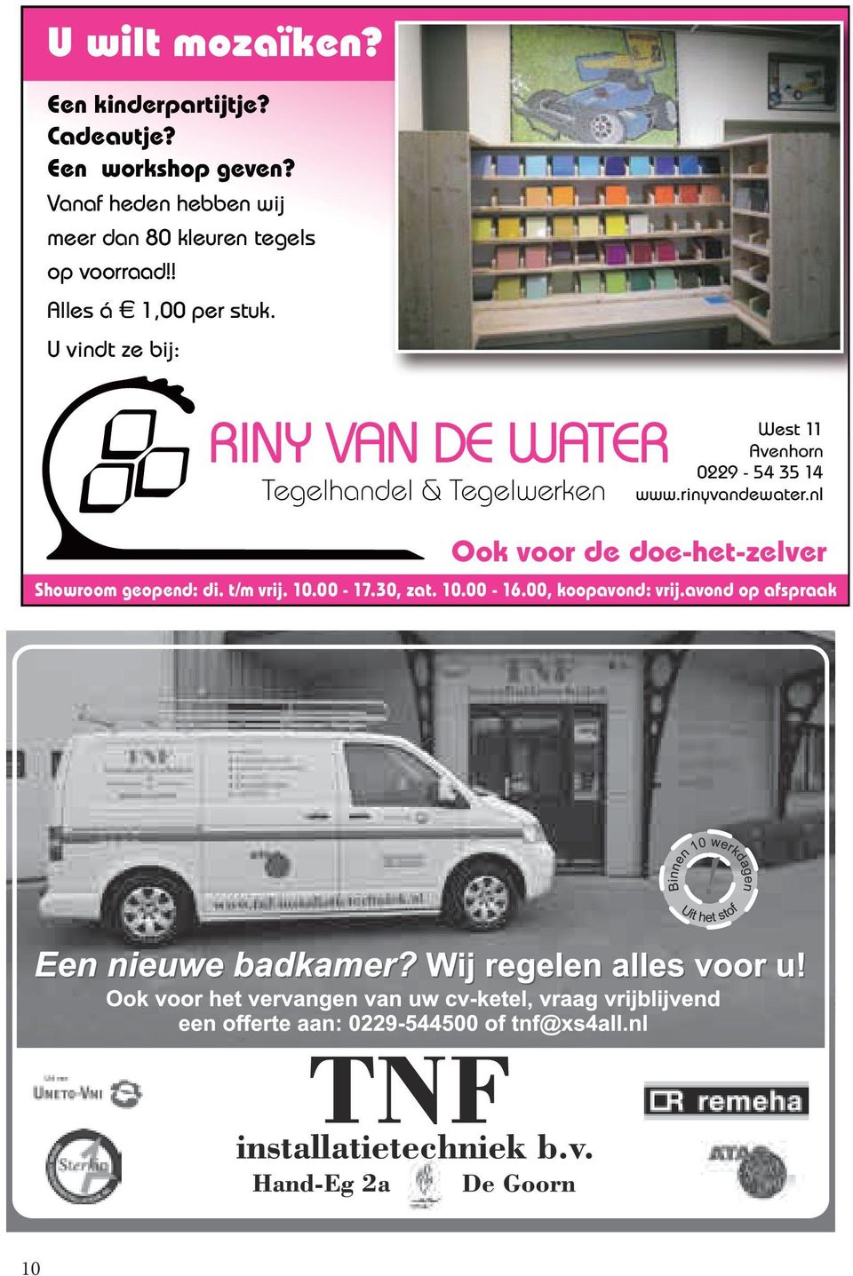 U vindt ze bij: West 11 Avenhorn 0229-54 35 14 www.rinyvandewater.