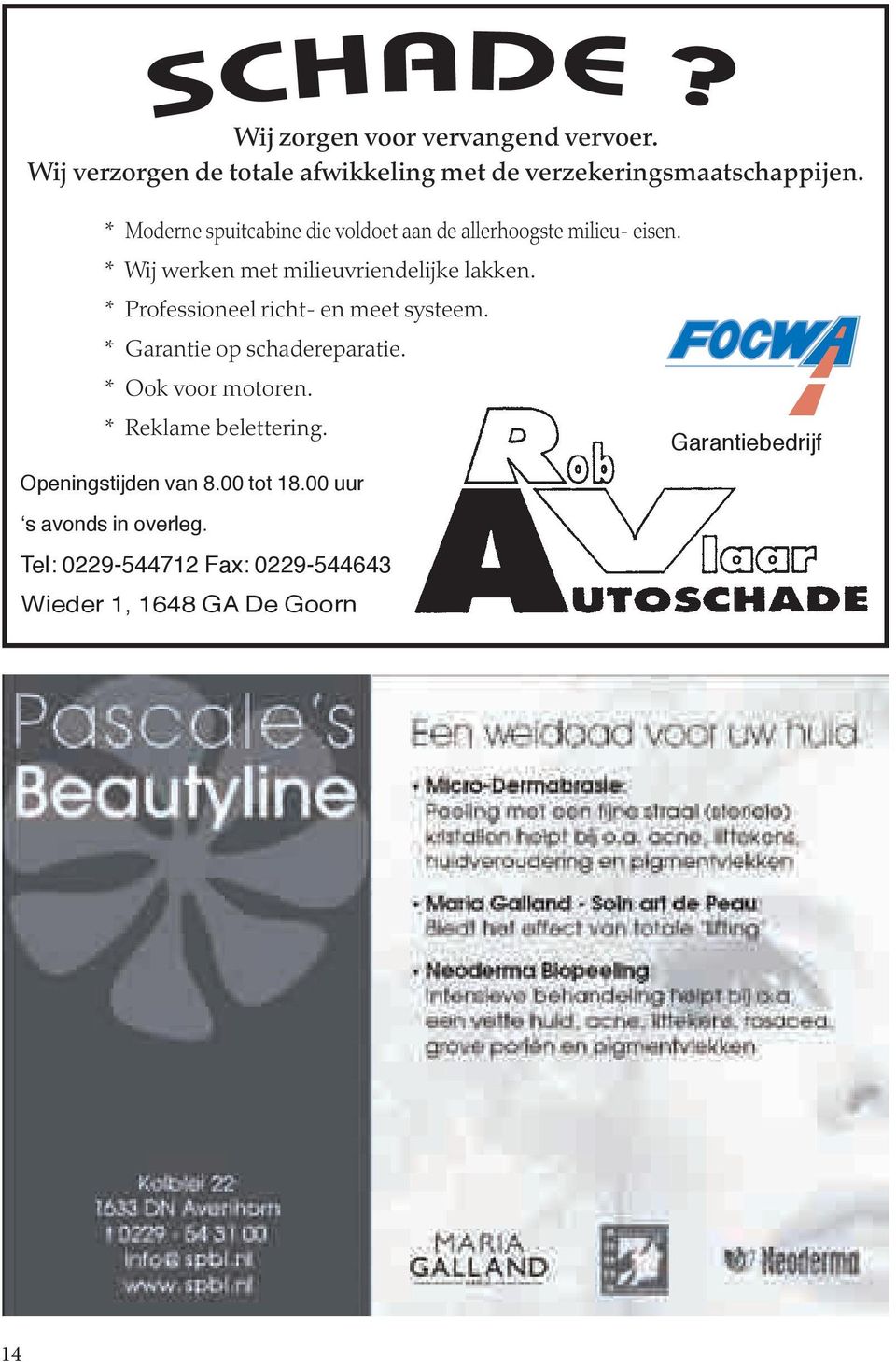 * Professioneel richt- en meet systeem. * Garantie op schadereparatie. * Ook voor motoren. * Reklame belettering.