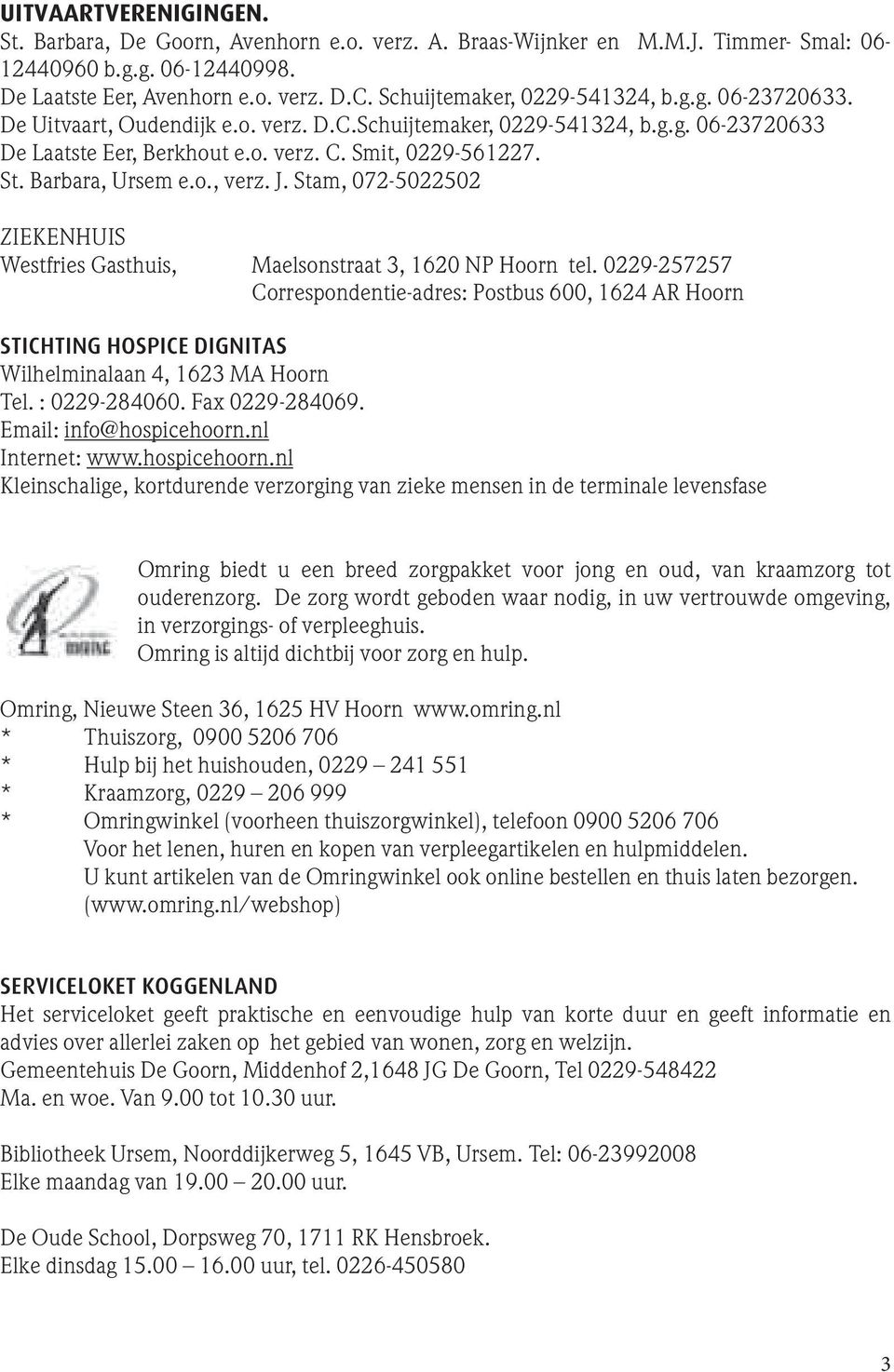Barbara, Ursem e.o., verz. J. Stam, 072-5022502 ZIEKENHUIS Westfries Gasthuis, Maelsonstraat 3, 1620 NP Hoorn tel.