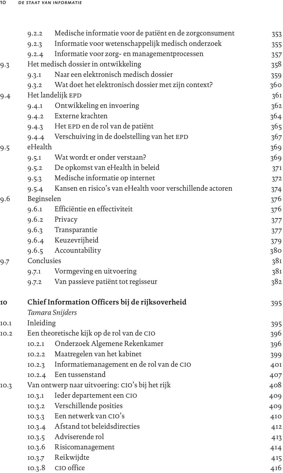 4.3 Het epd en de rol van de patiënt 9.4.4 Verschuiving in de doelstelling van het epd 9.5 ehealth 9.5.1 Wat wordt er onder verstaan? 9.5.2 De opkomst van ehealth in beleid 9.5.3 Medische informatie op internet 9.