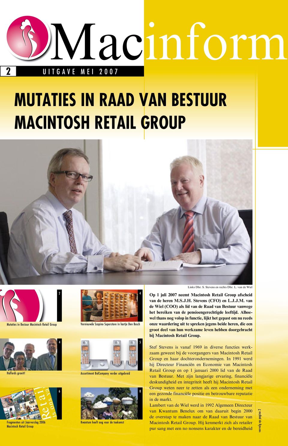 van de Wiel Mutaties in Bestuur Macintosh Retail Group 2 4 Vernieuwde Scapino Superstore in hartje Den Bosch Op 1 juli 2007 neemt Macintosh Retail Group afscheid van de heren M.S.J.H.