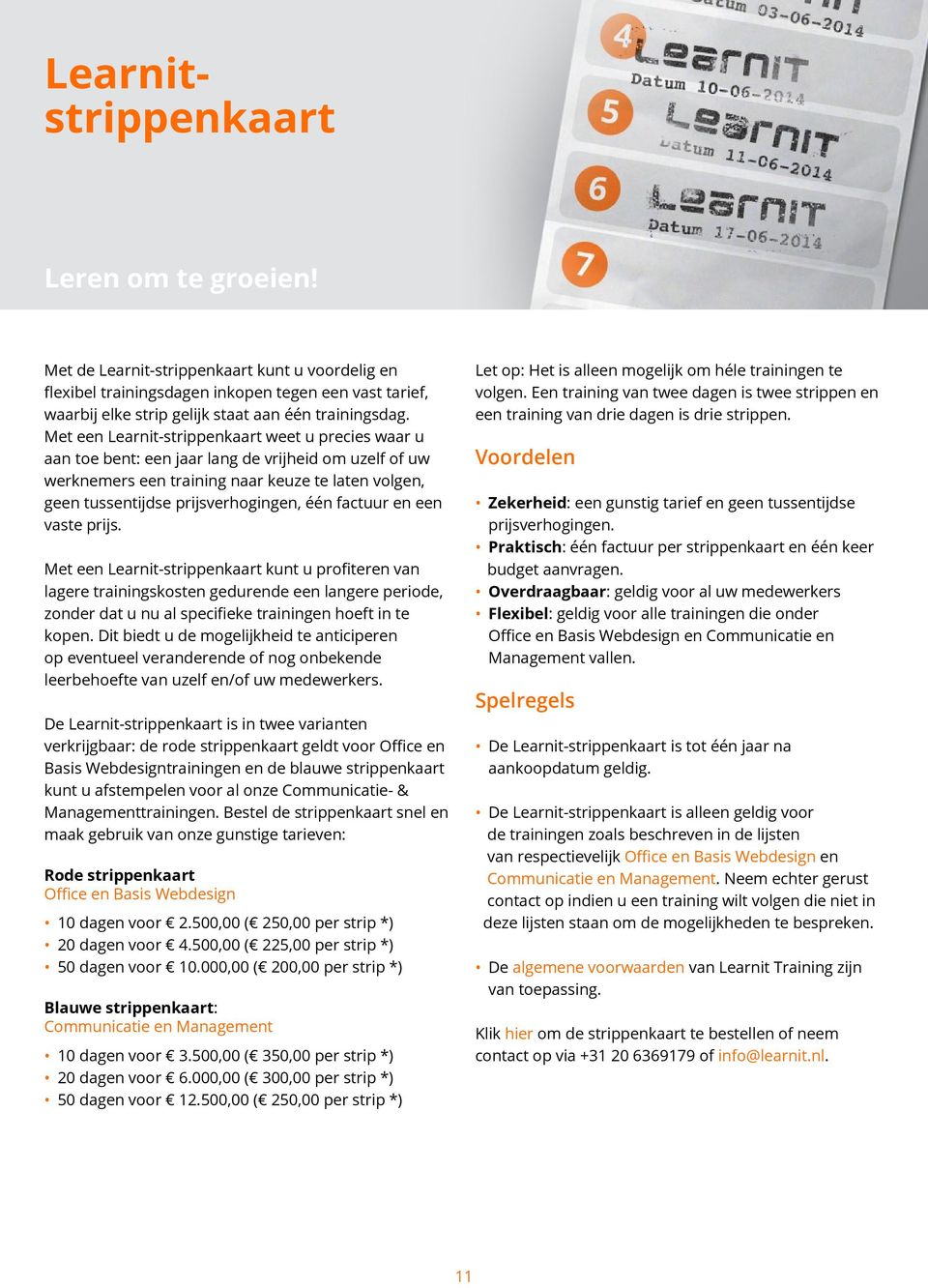 factuur en een vaste prijs. Met een Learnit-strippenkaart kunt u profiteren van lagere trainingskosten gedurende een langere periode, zonder dat u nu al specifieke trainingen hoeft in te kopen.