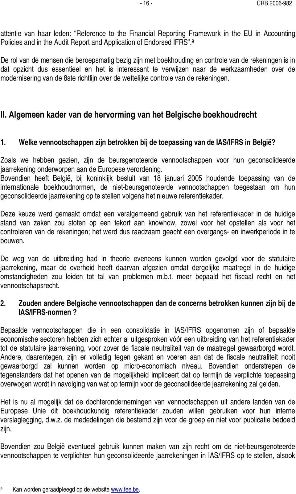 modernisering van de 8ste richtlijn over de wettelijke controle van de rekeningen. II. Algemeen kader van de hervorming van het Belgische boekhoudrecht 1.