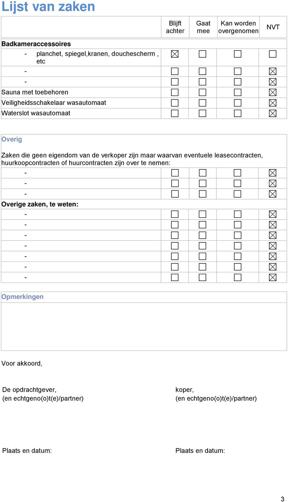 maar waarvan eventuele leasecontracten, huurkoopcontracten of huurcontracten zijn over te nemen: Overige zaken, te weten: