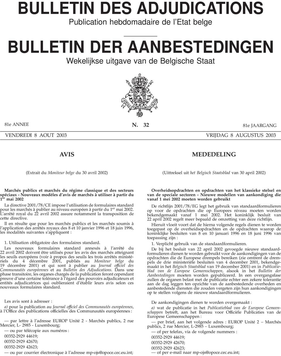 marchés du régime classique et des secteurs spéciaux - Nouveaux modèles d avis de marchés à utiliser à partir du 1 er mai 2002 La directive 2001/78/CE impose l utilisation de formulaires standard