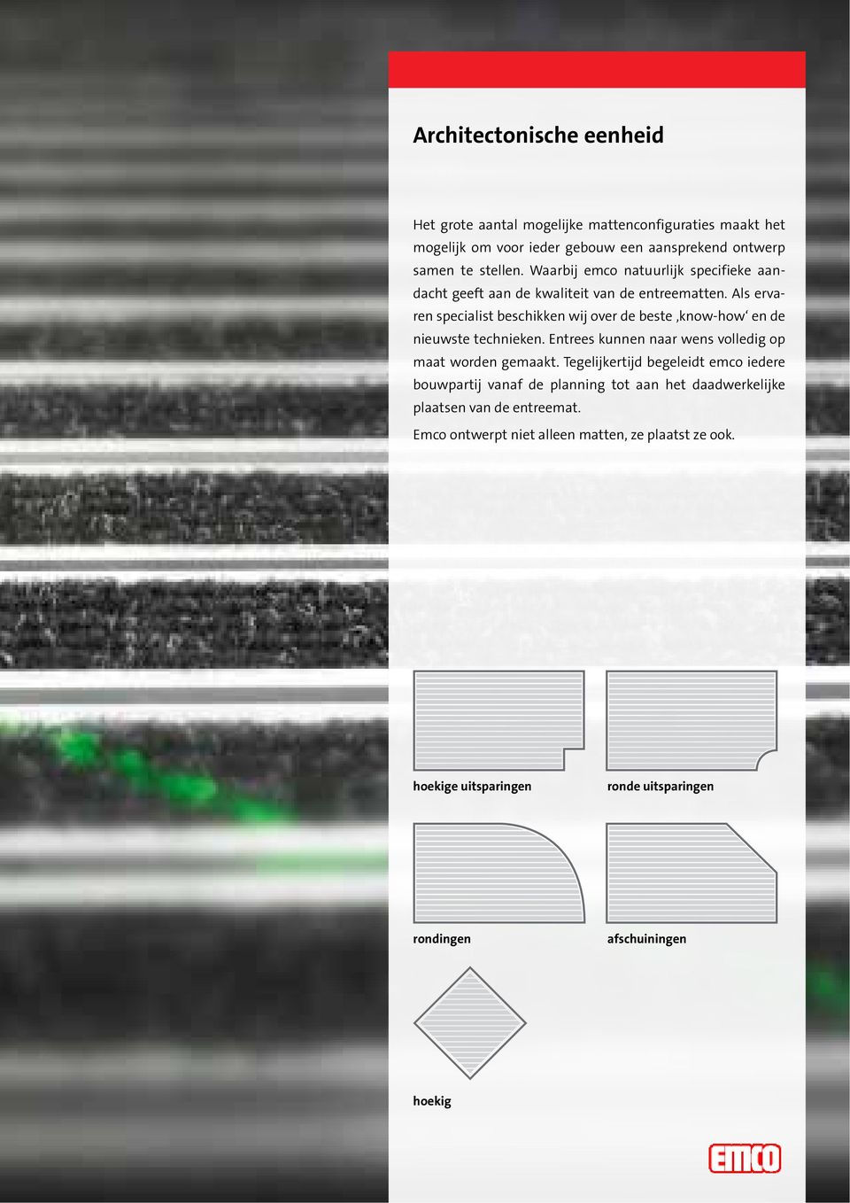 Als ervaren specialist beschikken wij over de beste know-how en de nieuwste technieken. Entrees kunnen naar wens volledig op maat worden gemaakt.