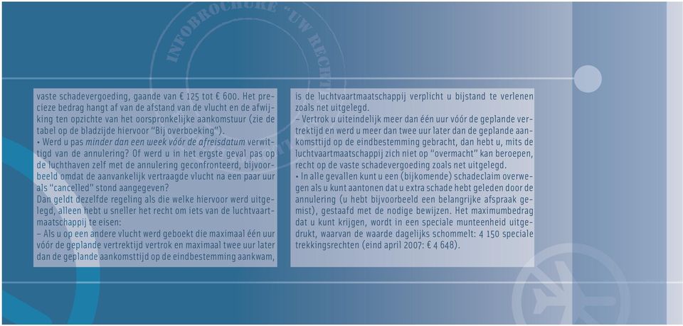 Werd u pas minder dan een week vóór de afreisdatum verwittigd van de annulering?