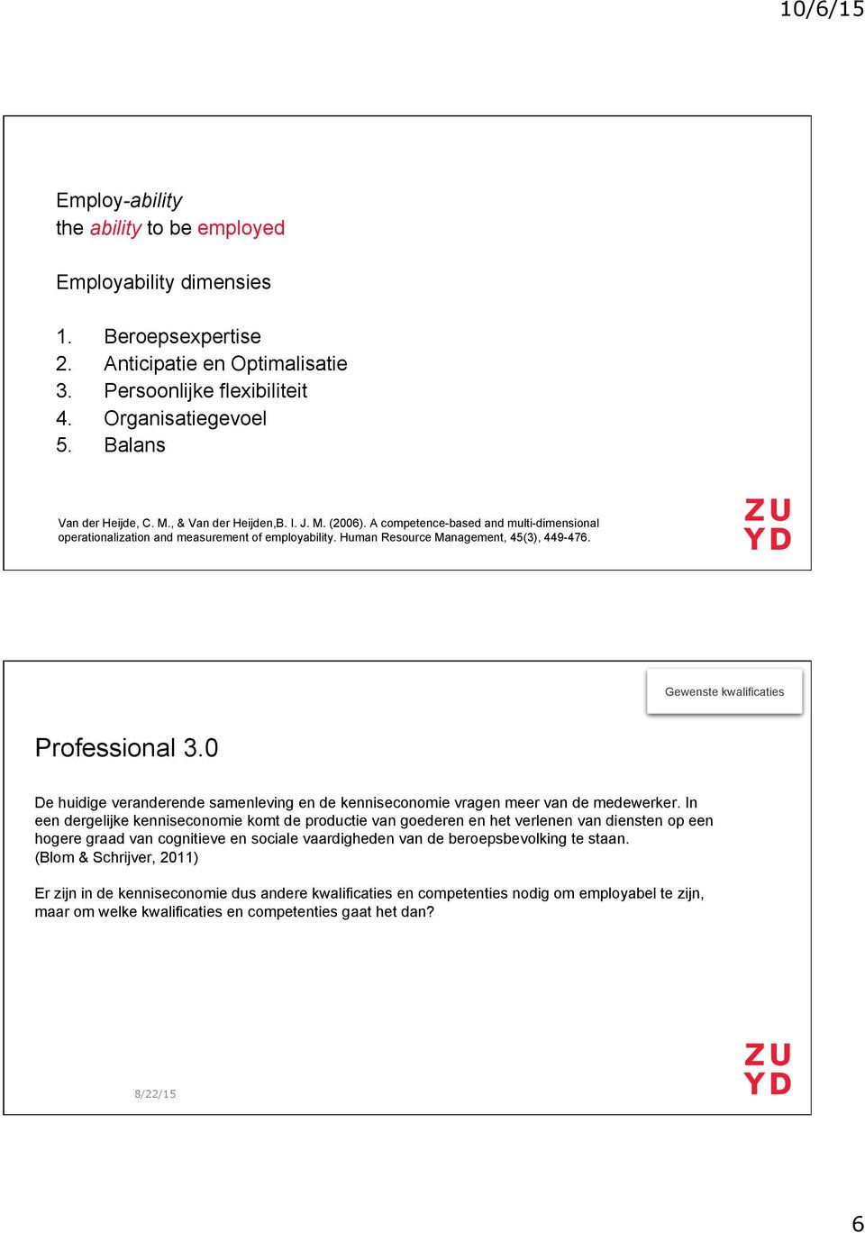 0 De huidige veranderende samenleving en de kenniseconomie vragen meer van de medewerker.