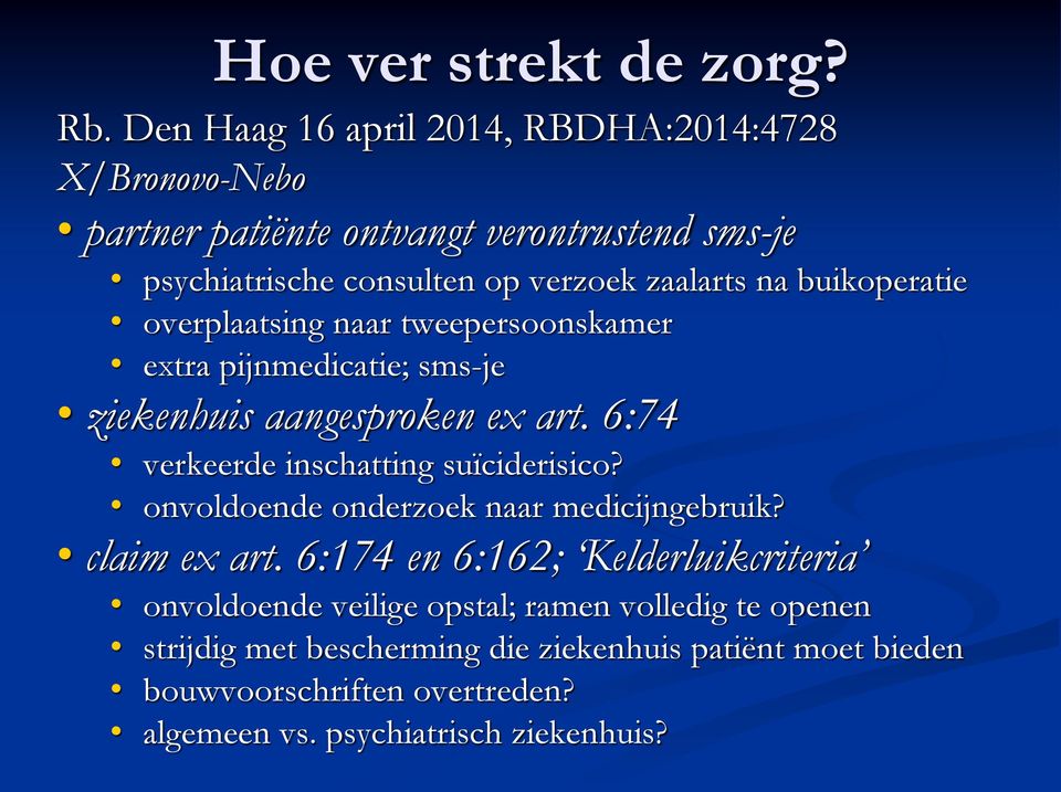 buikoperatie overplaatsing naar tweepersoonskamer extra pijnmedicatie; sms-je ziekenhuis aangesproken ex art. 6:74 verkeerde inschatting suïciderisico?