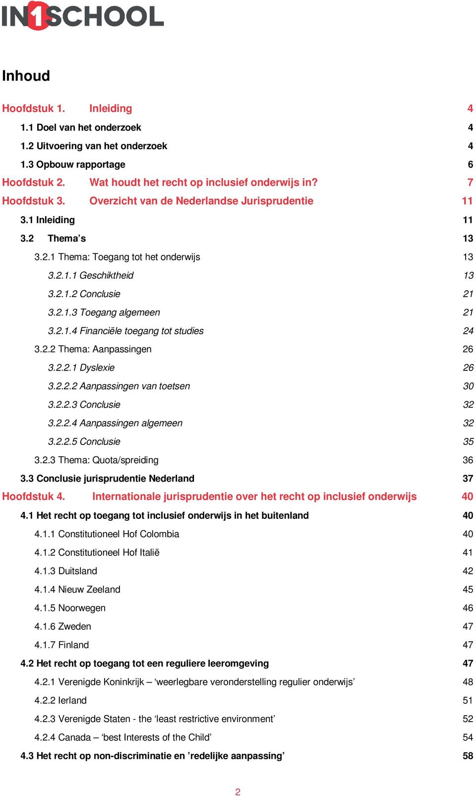 2.2 Thema: Aanpassingen 26 3.2.2.1 Dyslexie 26 3.2.2.2 Aanpassingen van toetsen 30 3.2.2.3 Conclusie 32 3.2.2.4 Aanpassingen algemeen 32 3.2.2.5 Conclusie 35 3.2.3 Thema: Quota/spreiding 36 3.