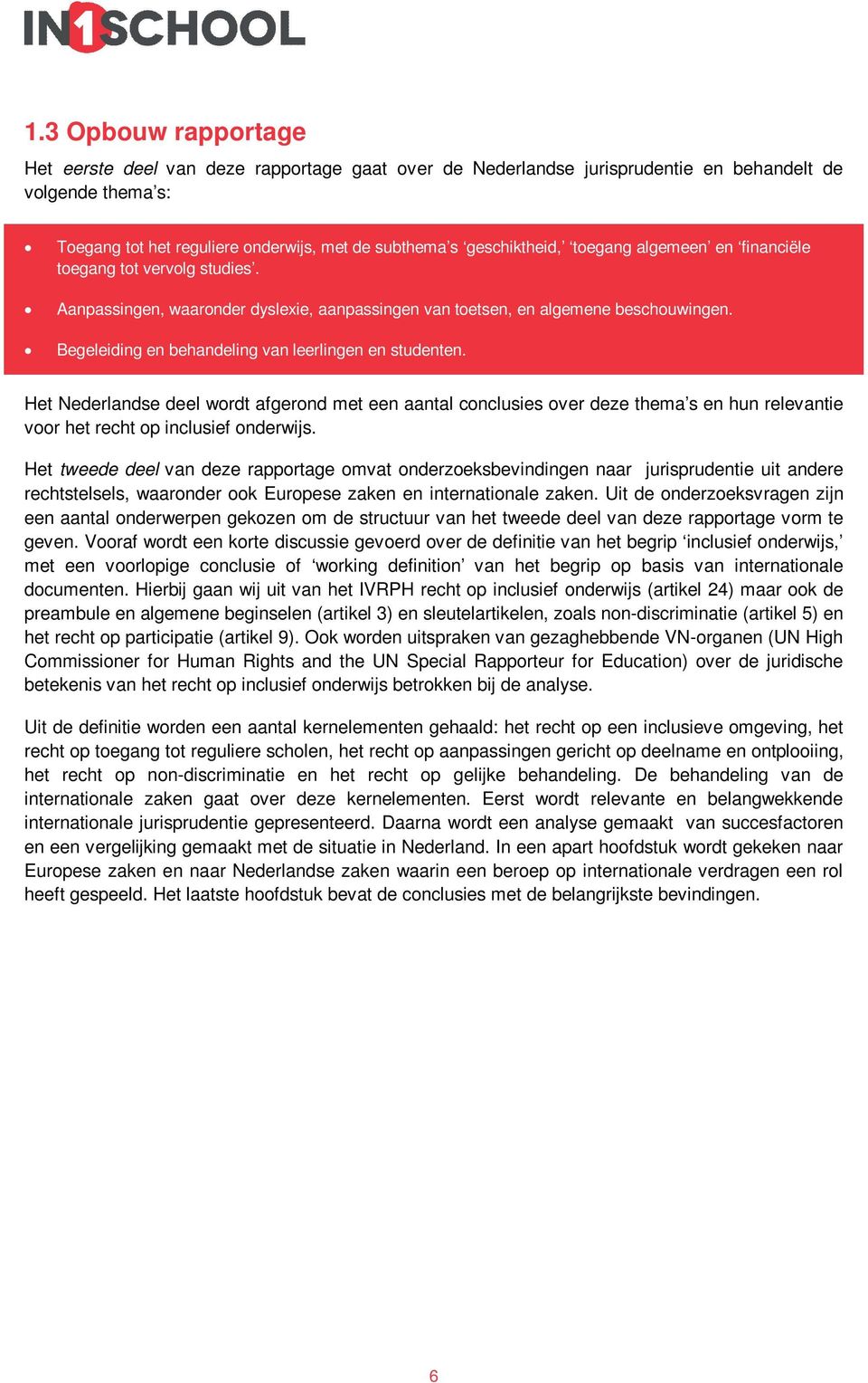 Begeleiding en behandeling van leerlingen en studenten. Het Nederlandse deel wordt afgerond met een aantal conclusies over deze thema s en hun relevantie voor het recht op inclusief onderwijs.