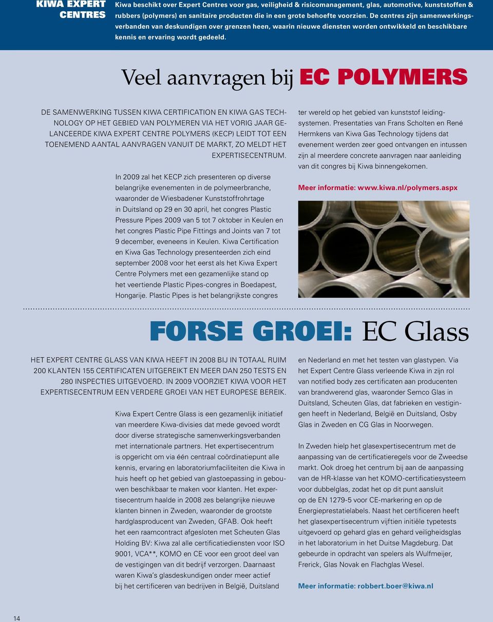 Veel aanvragen bij EC Polymers De samenwerking tussen Kiwa certification en Kiwa Gas Technology op het gebied van polymeren via het vorig jaar gelanceerde Kiwa Expert Centre Polymers (KECP) leidt tot