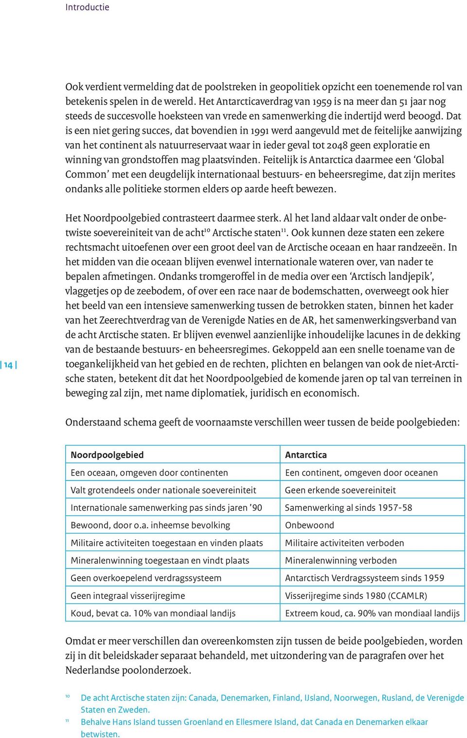 Dat is een niet gering succes, dat bovendien in 1991 werd aangevuld met de feitelijke aanwijzing van het continent als natuurreservaat waar in ieder geval tot 2048 geen exploratie en winning van