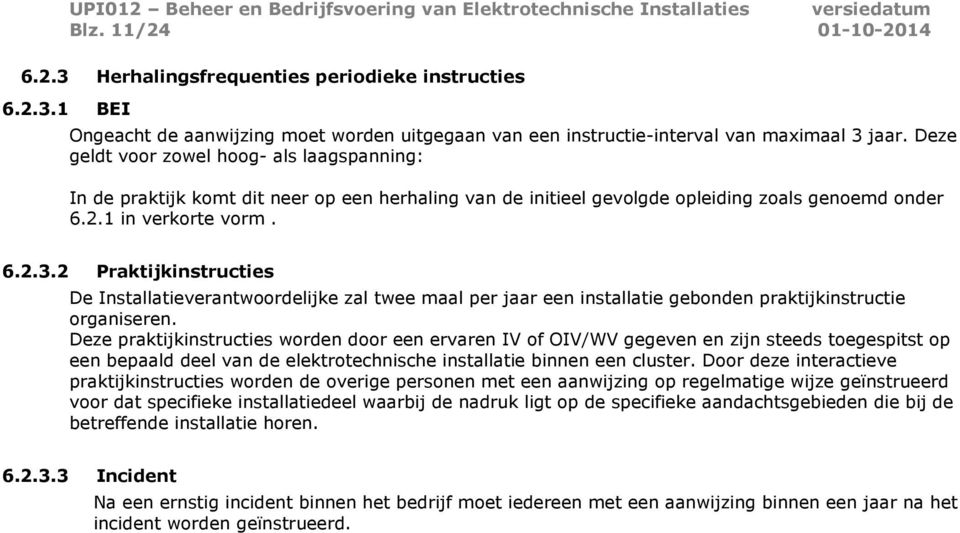 2 Praktijkinstructies De Installatieverantwoordelijke zal twee maal per jaar een installatie gebonden praktijkinstructie organiseren.