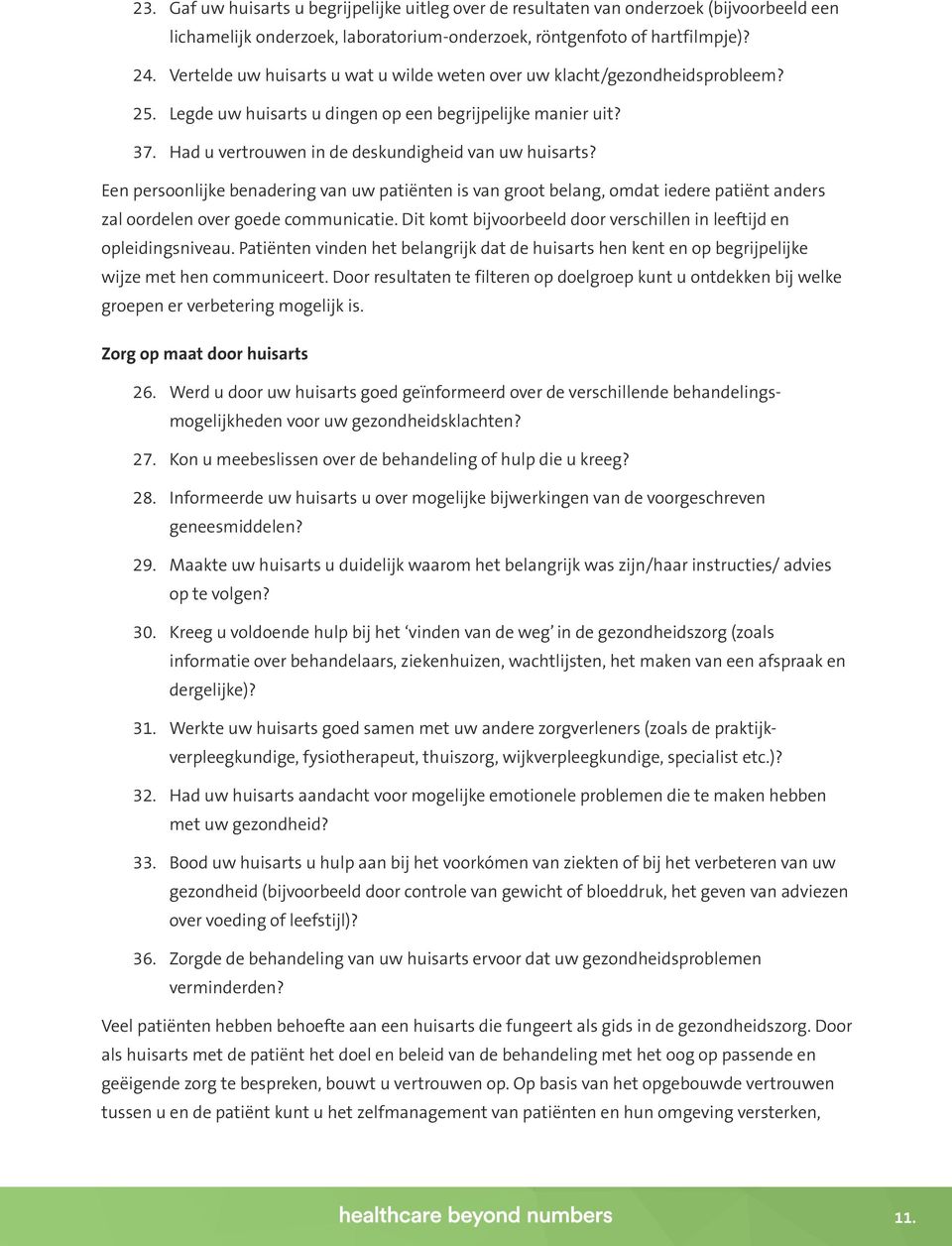 Een persoonlijke benadering van uw patiënten is van groot belang, omdat iedere patiënt anders zal oordelen over goede communicatie.