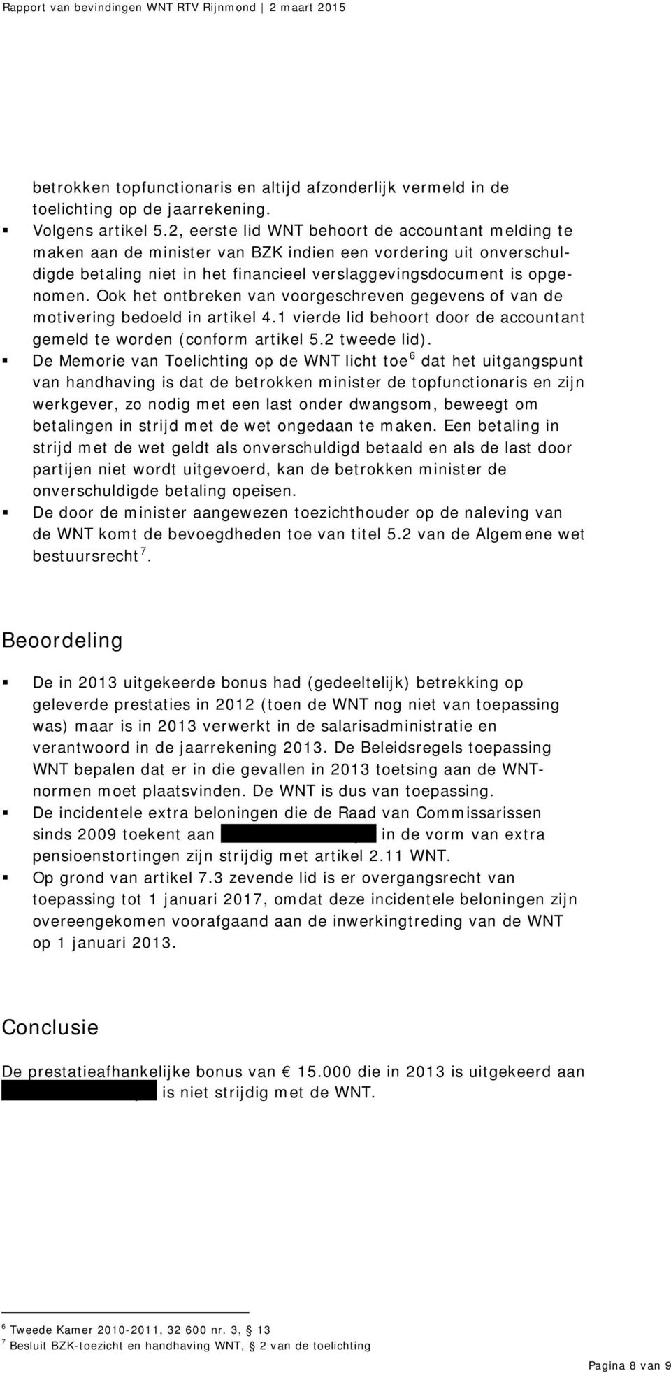 Ook het ontbreken van voorgeschreven gegevens of van de motivering bedoeld in artikel 4.1 vierde lid behoort door de accountant gemeld te worden (conform artikel 5.2 tweede lid).