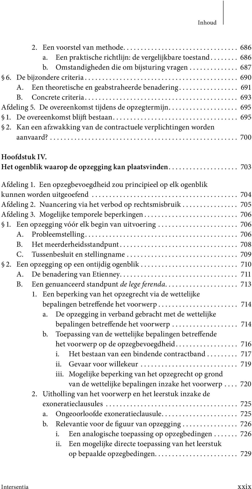 De overeenkomst tijdens de opzegtermijn.................... 695 1. De overeenkomst blijft bestaan.................................... 695 2.