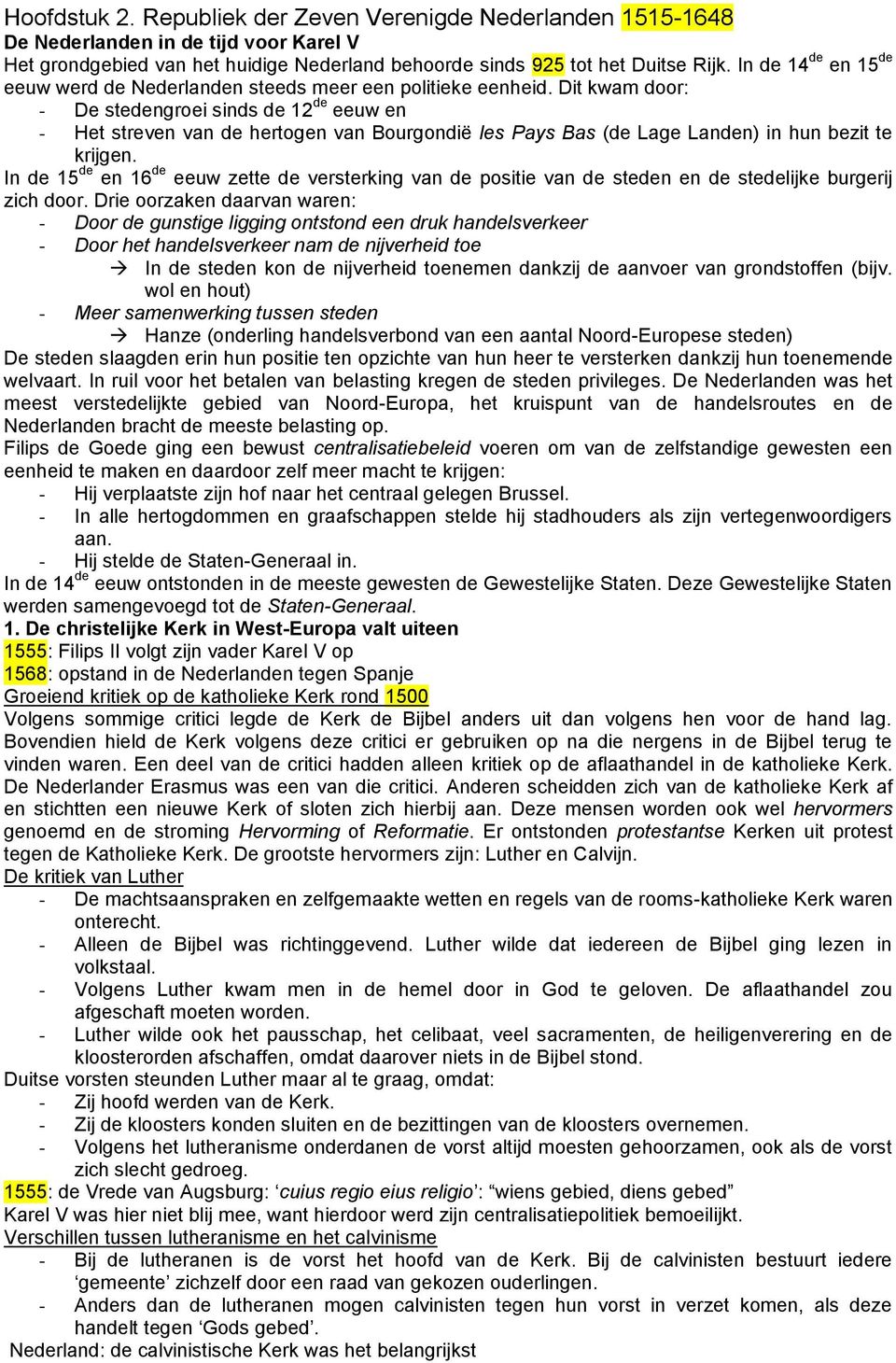 Dit kwam door: - De stedengroei sinds de 12 de eeuw en - Het streven van de hertogen van Bourgondië les Pays Bas (de Lage Landen) in hun bezit te krijgen.