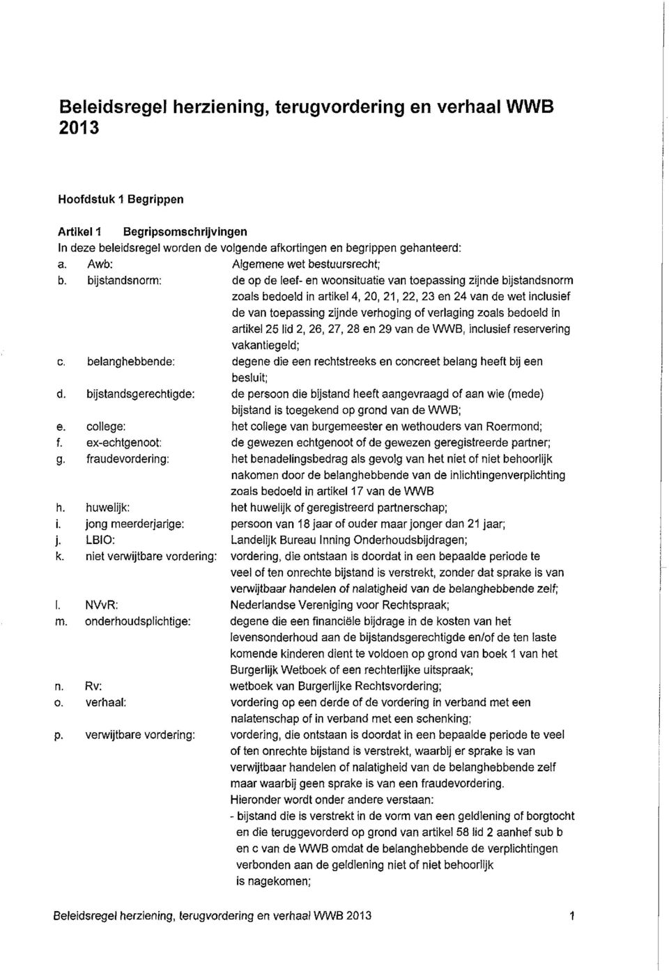 Awb: bijstandsnorm: beianghebbende: bijstandsgerechtigde: college: ex-echtgenoot: fraudevordering: huwelijk: jong meerderjarige: LBIO: niet verwijtbare vordering: NVvR: onderhoudsplichtige; Rv: