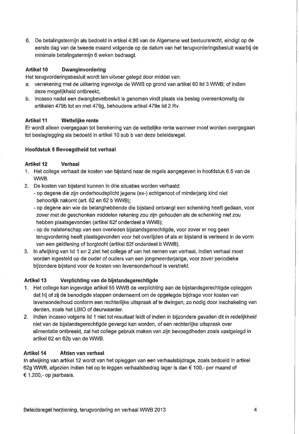 verrekening met de uitkering ingevolge de WWB op grond van artikel 60 lid 3 WWB; of indien deze mogelijkheid ontbreekt; b.