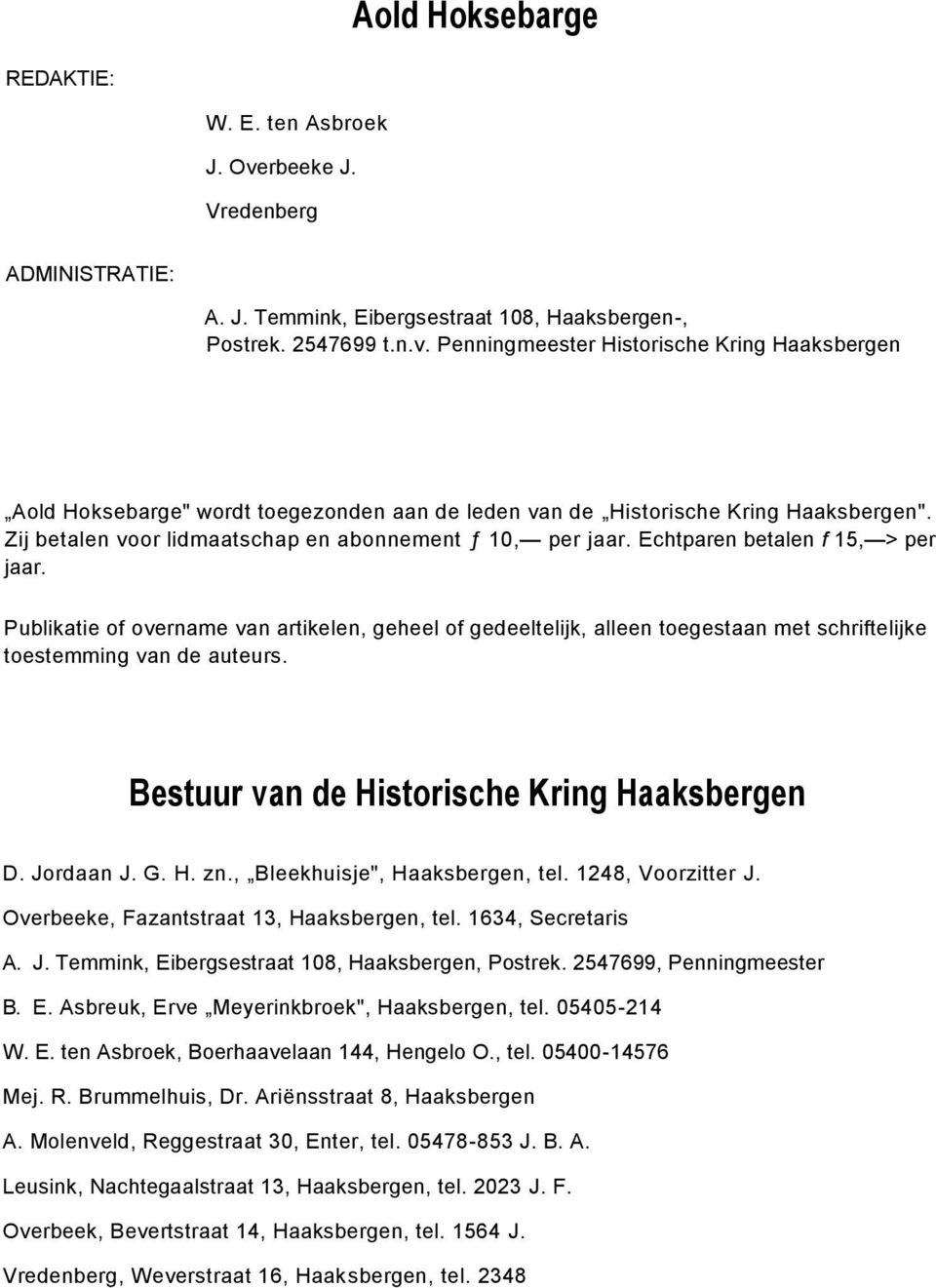 Publikatie of overname van artikelen, geheel of gedeeltelijk, alleen toegestaan met schriftelijke toestemming van de auteurs. Bestuur van de Historische Kring Haaksbergen D. Jordaan J. G. H. zn.
