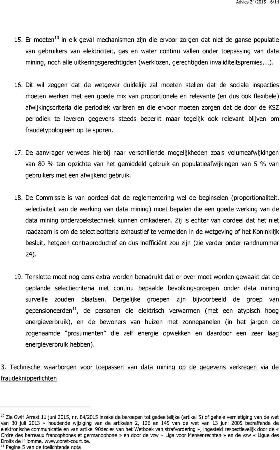 uitkeringsgerechtigden (werklozen, gerechtigden invaliditeitspremies, ). 16.