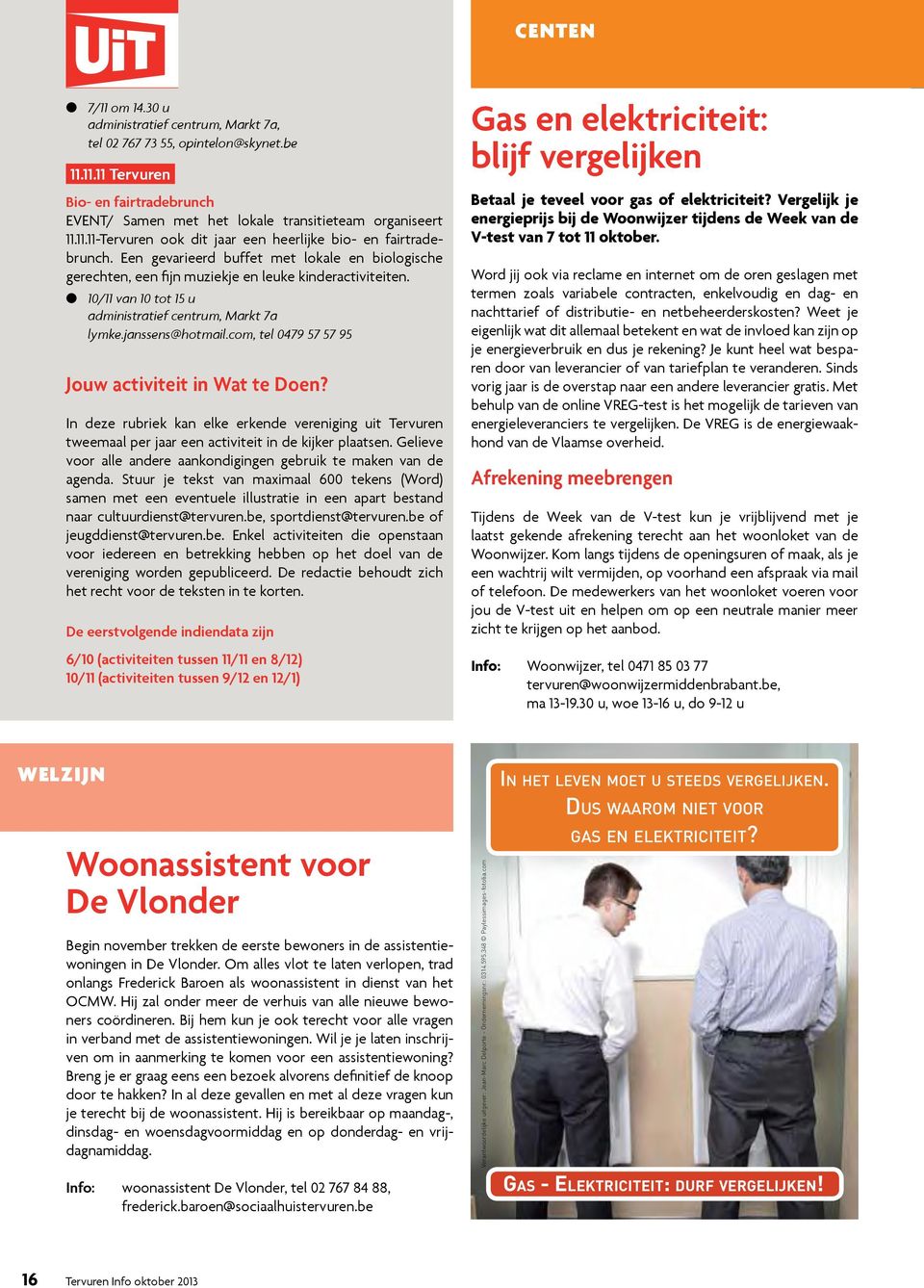 com, tel 0479 57 57 95 Jouw activiteit in Wat te Doen? In deze rubriek kan elke erkende vereniging uit Tervuren tweemaal per jaar een activiteit in de kijker plaatsen.