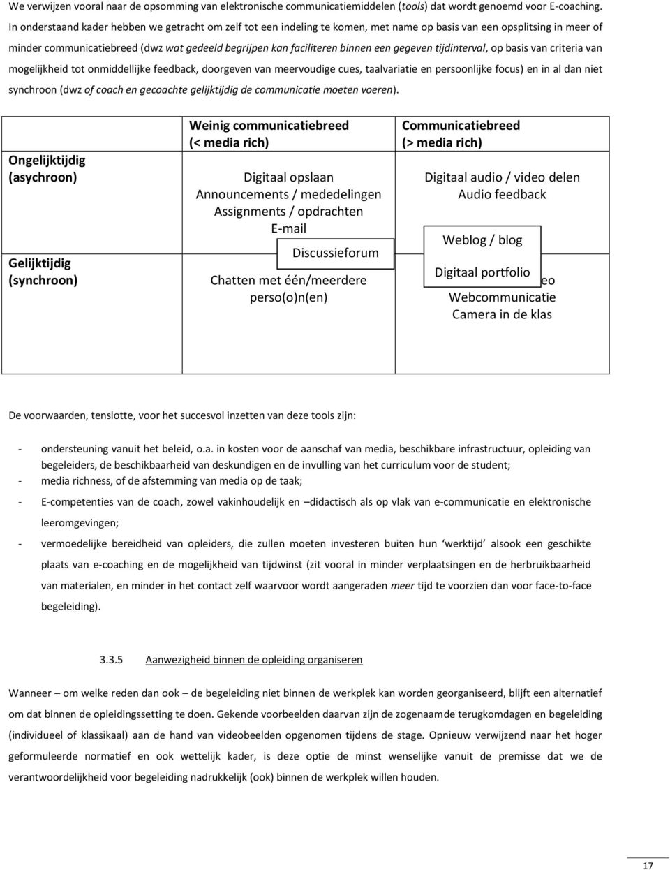 een gegeven tijdinterval, op basis van criteria van mogelijkheid tot onmiddellijke feedback, doorgeven van meervoudige cues, taalvariatie en persoonlijke focus) en in al dan niet synchroon (dwz of