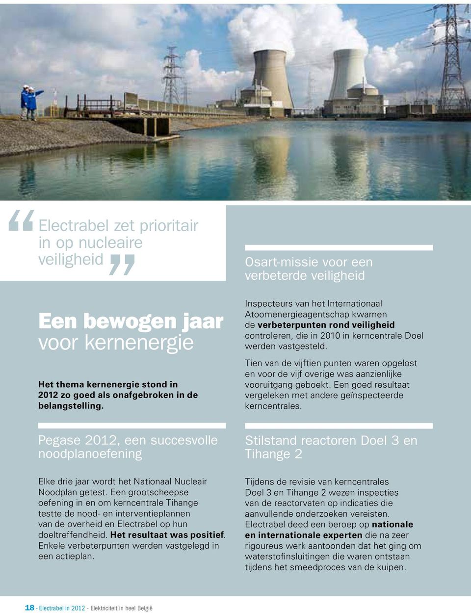 vastgesteld. Tien van de vijftien punten waren opgelost en voor de vijf overige was aanzienlijke vooruitgang geboekt. Een goed resultaat vergeleken met andere geïnspecteerde kerncentrales.