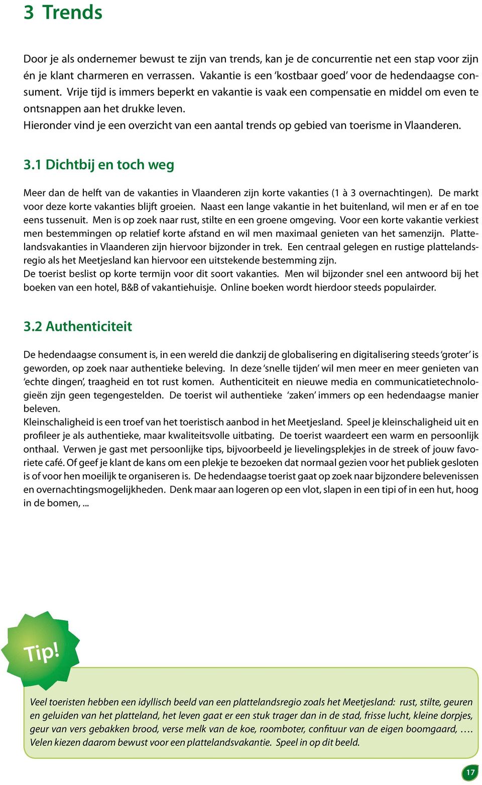 Hieronder vind je een overzicht van een aantal trends op gebied van toerisme in Vlaanderen. 3.