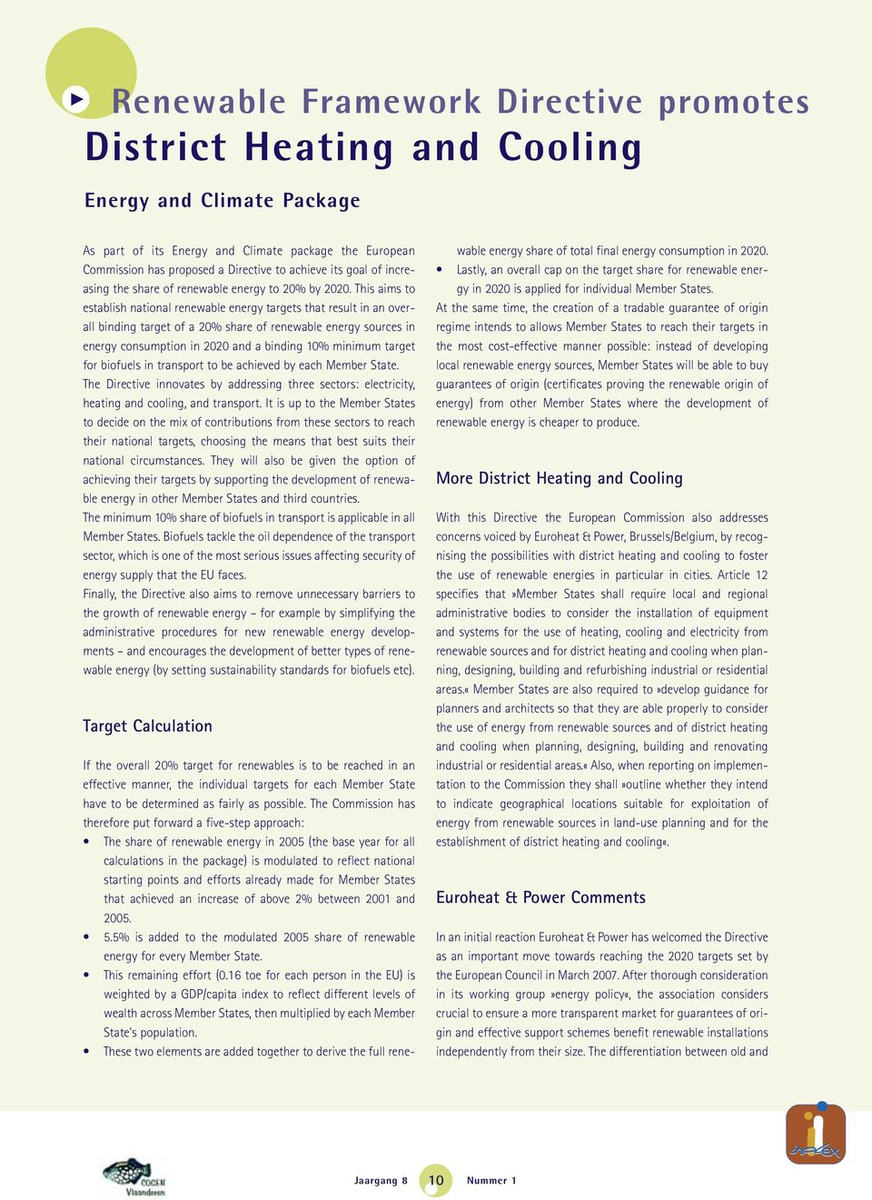 This aims to establish national renewable energy targets that result in an overall binding target of a 20% share of renewable energy sources in energy consumption in 2020 and a binding 10% minimum