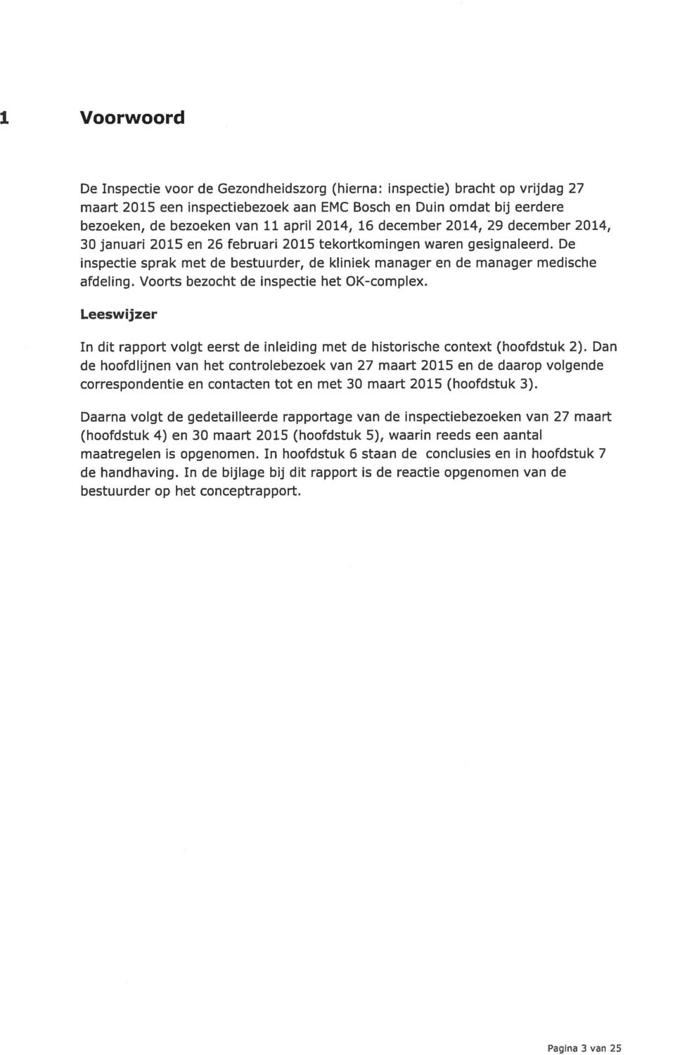 Voorts bezocht de inspectie het 0K-complex. Leeswijzer In dit rapport volgt eerst de inleiding met de historische context (hoofdstuk 2).