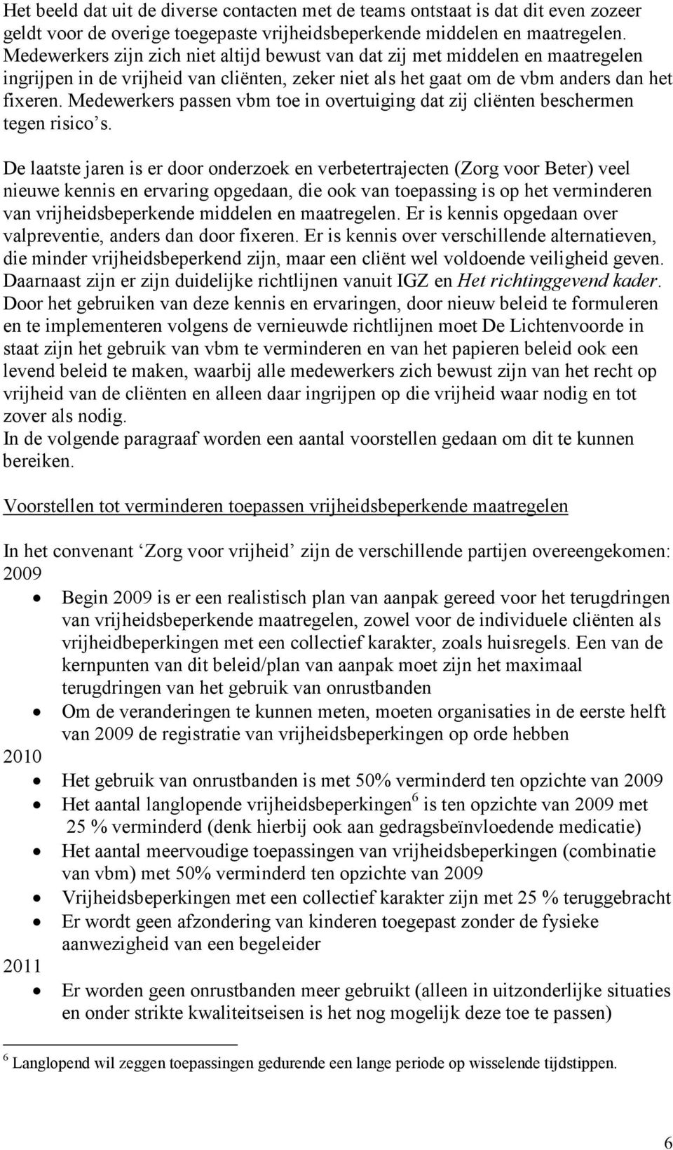 Medewerkers passen vbm toe in overtuiging dat zij cliënten beschermen tegen risico s.